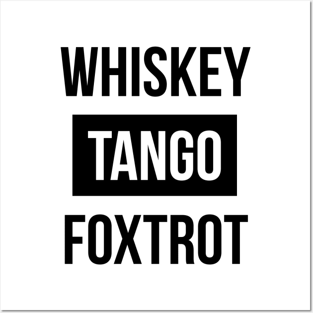 Whiskey Tango Foxtrot (WTF) Tee Shirt Wall Art by RedYolk